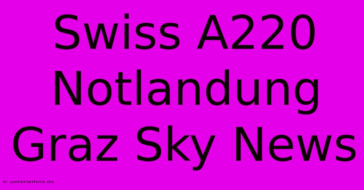 Swiss A220 Notlandung Graz Sky News