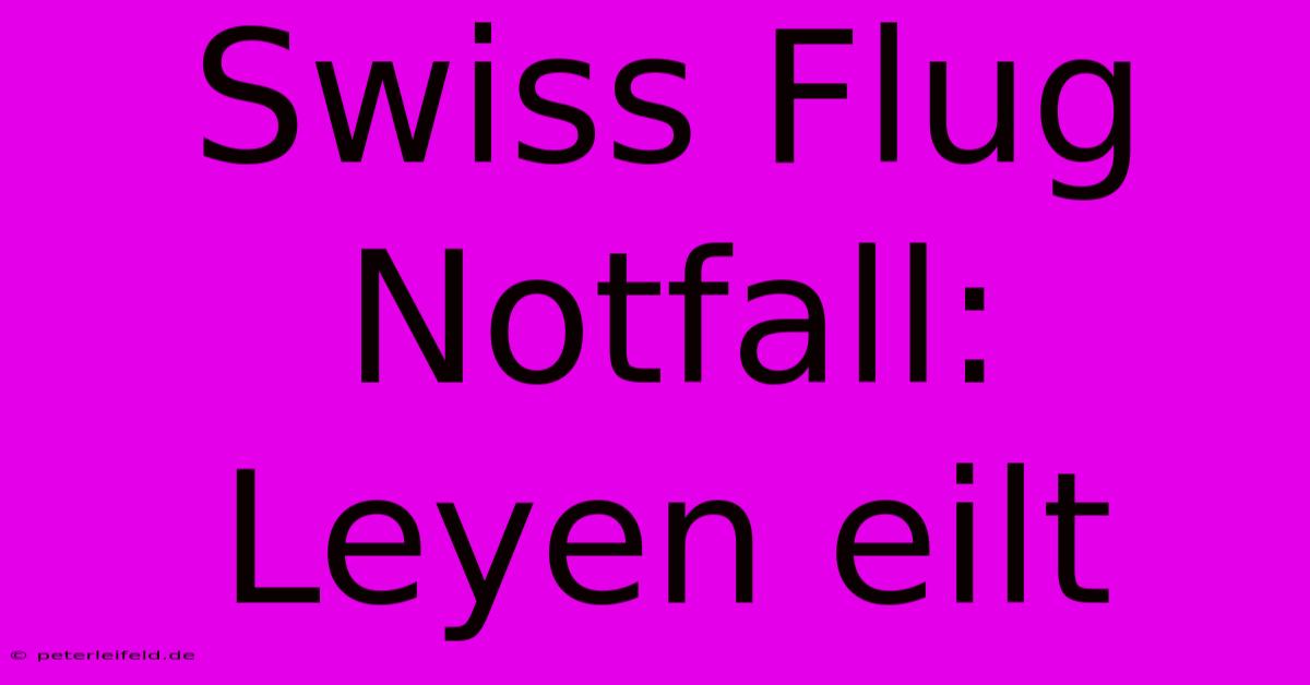 Swiss Flug Notfall: Leyen Eilt