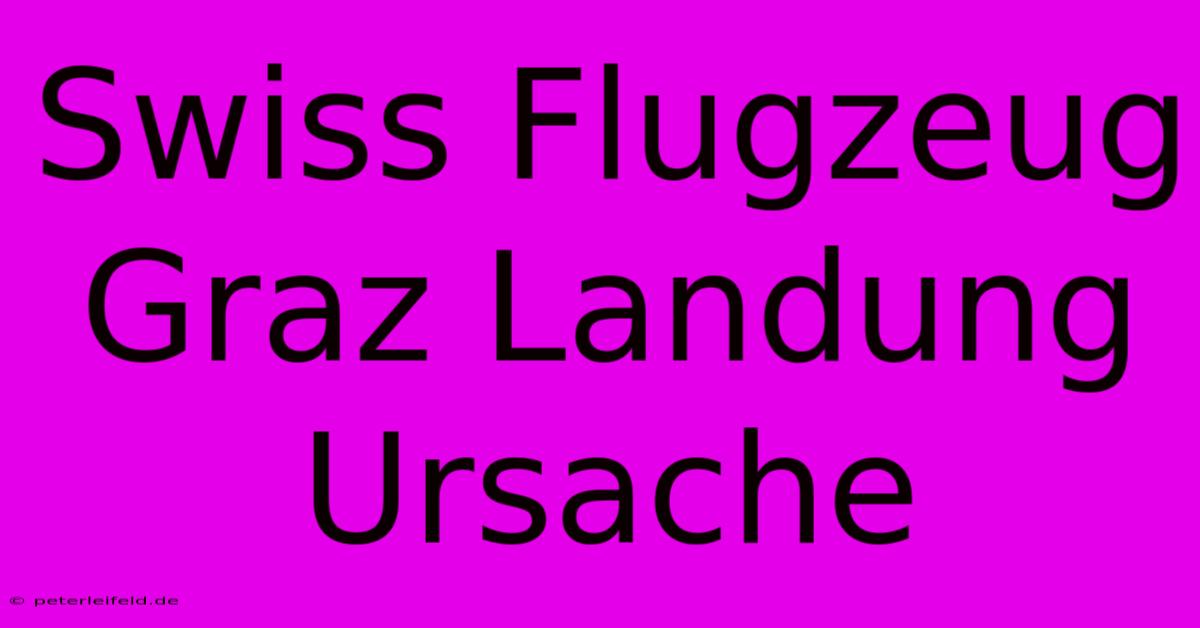 Swiss Flugzeug Graz Landung Ursache