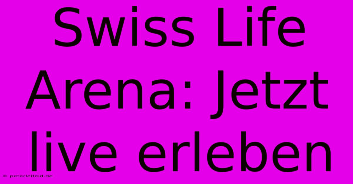 Swiss Life Arena: Jetzt Live Erleben