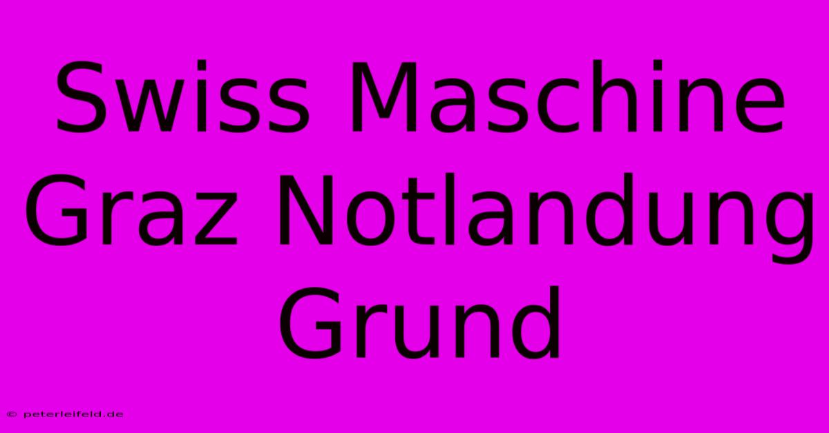 Swiss Maschine Graz Notlandung Grund