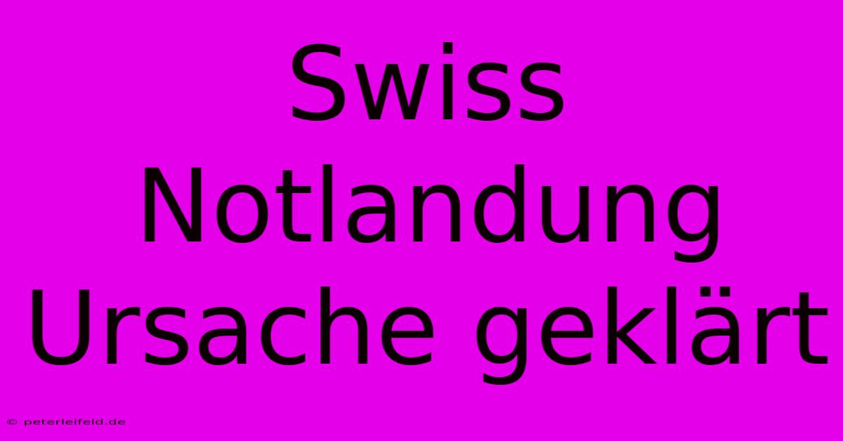 Swiss Notlandung Ursache Geklärt