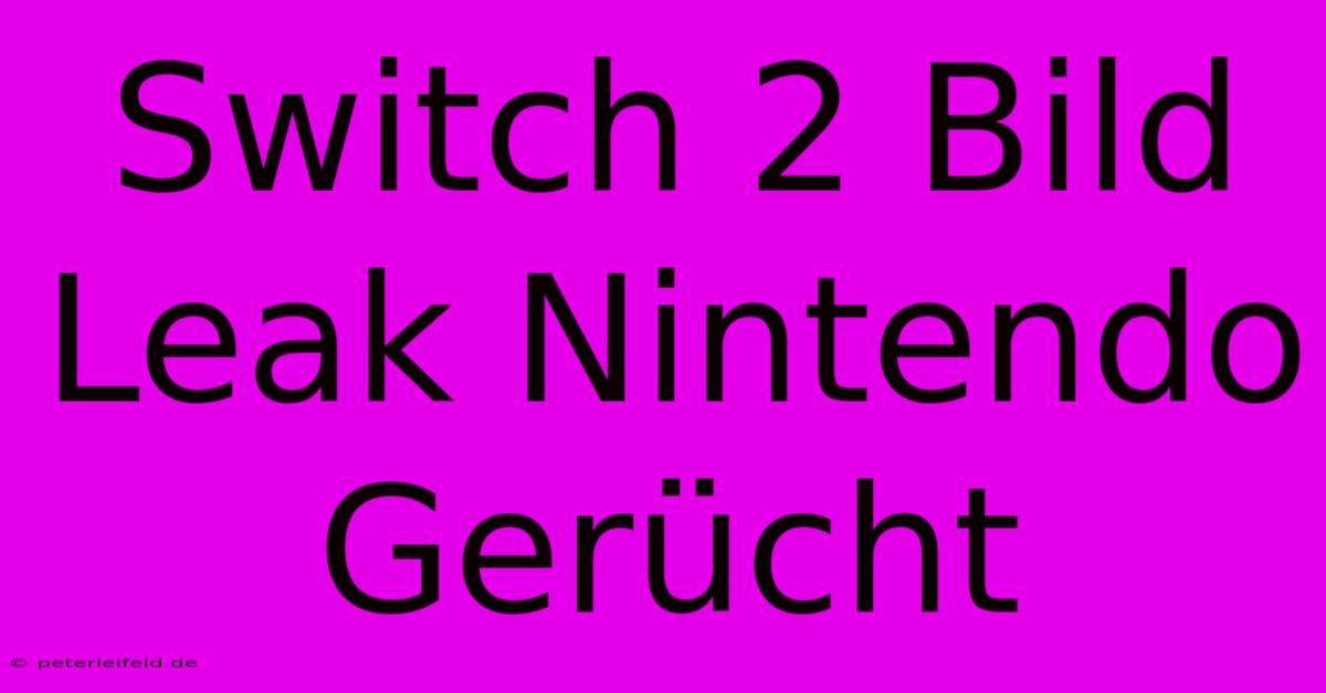 Switch 2 Bild Leak Nintendo Gerücht