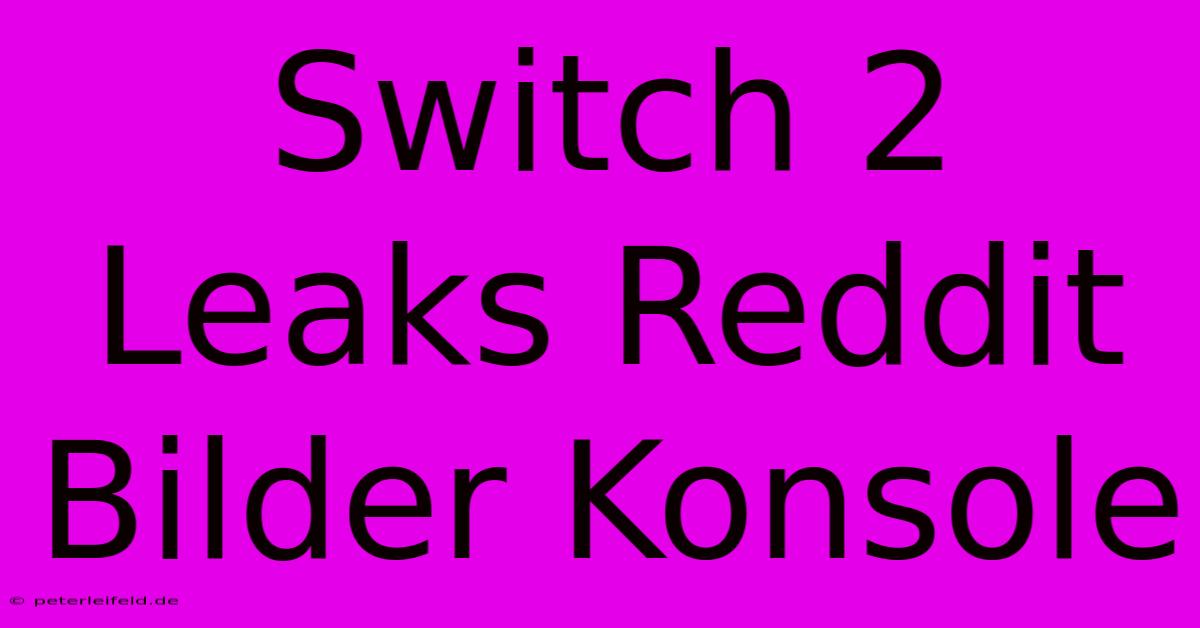 Switch 2 Leaks Reddit Bilder Konsole