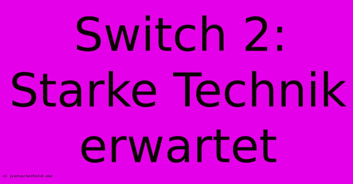 Switch 2: Starke Technik Erwartet