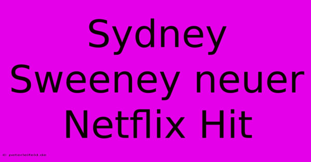 Sydney Sweeney Neuer Netflix Hit