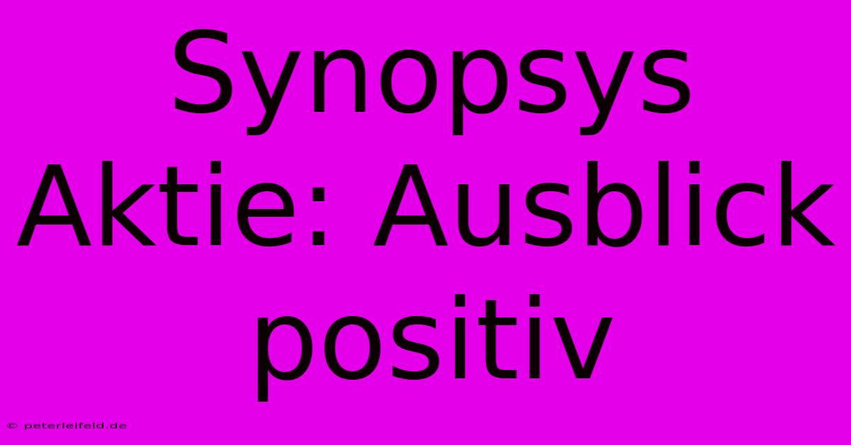 Synopsys Aktie: Ausblick Positiv