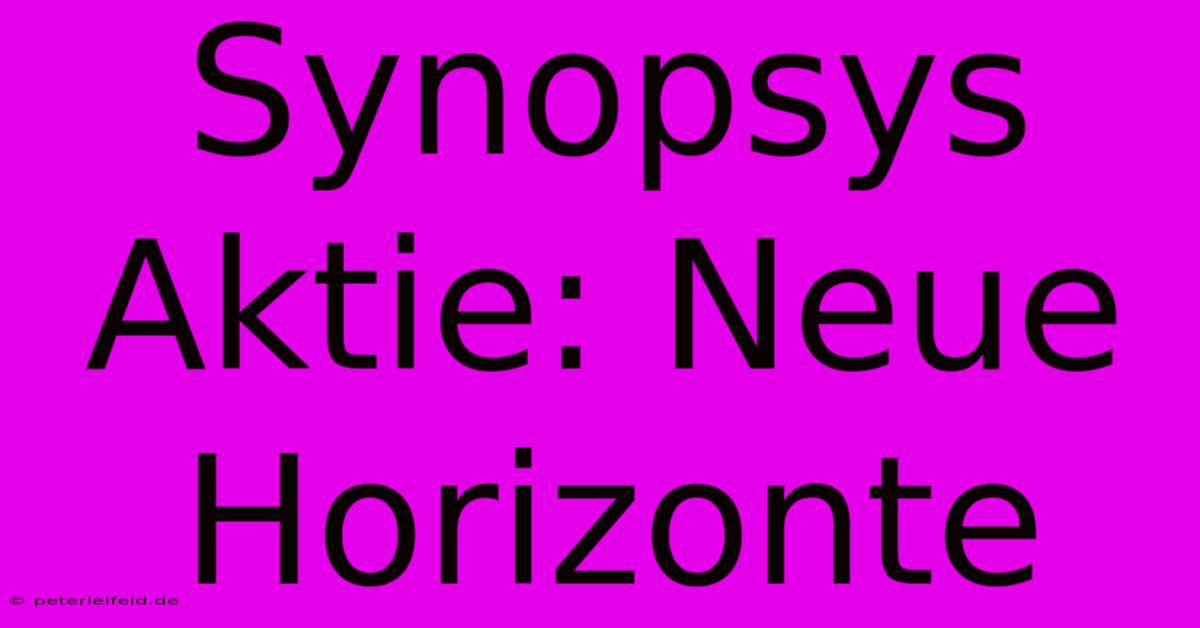 Synopsys Aktie: Neue Horizonte