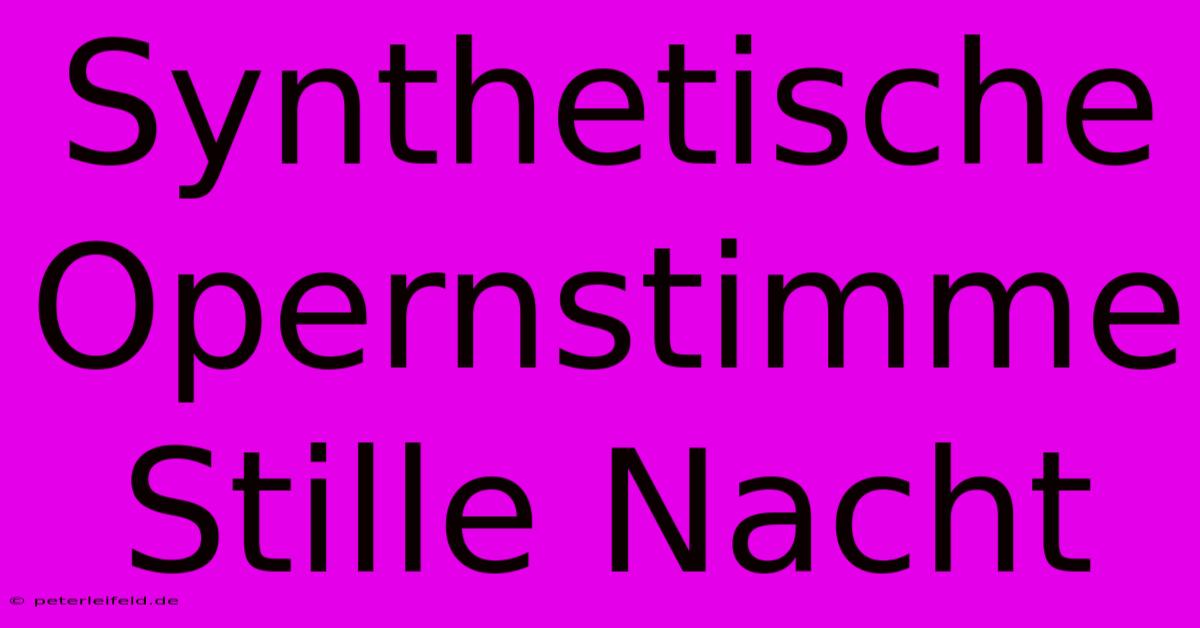 Synthetische Opernstimme Stille Nacht