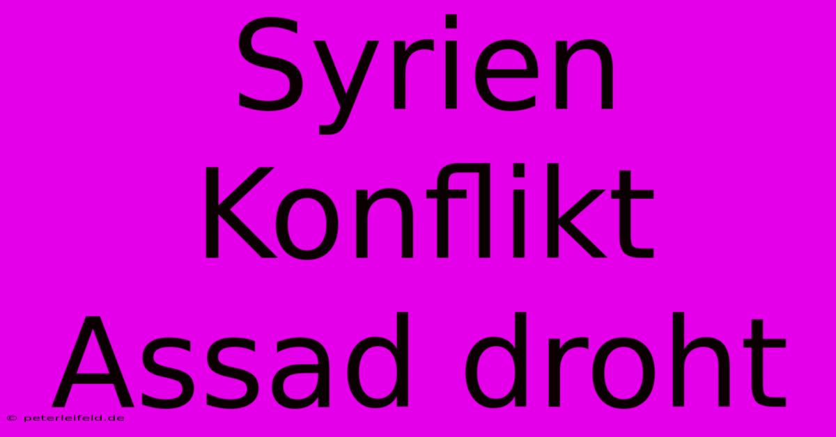 Syrien Konflikt Assad Droht