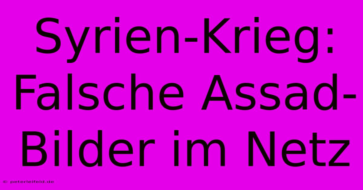 Syrien-Krieg: Falsche Assad-Bilder Im Netz