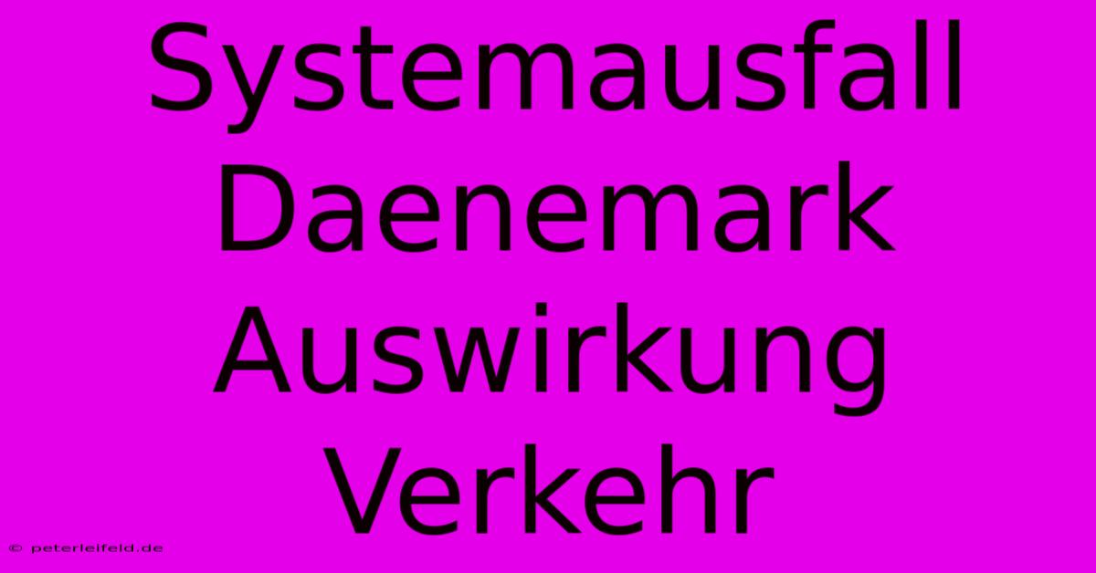 Systemausfall Daenemark Auswirkung Verkehr