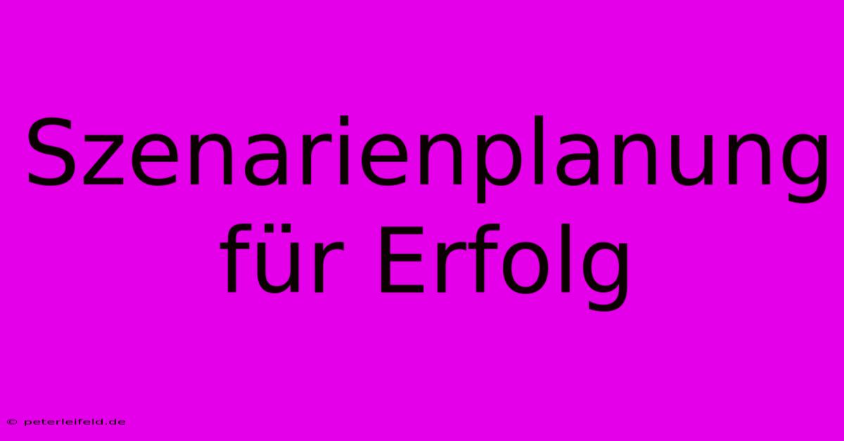 Szenarienplanung Für Erfolg