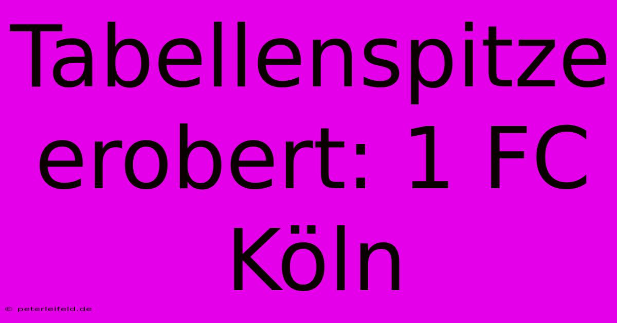 Tabellenspitze Erobert: 1 FC Köln