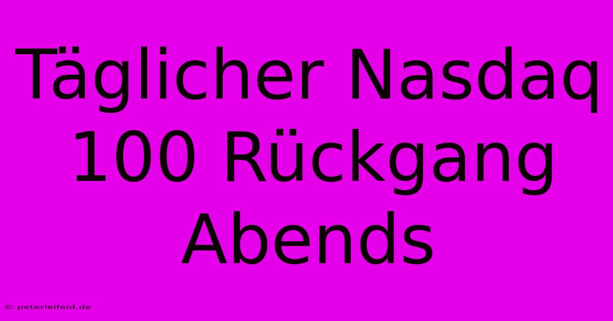 Täglicher Nasdaq 100 Rückgang Abends