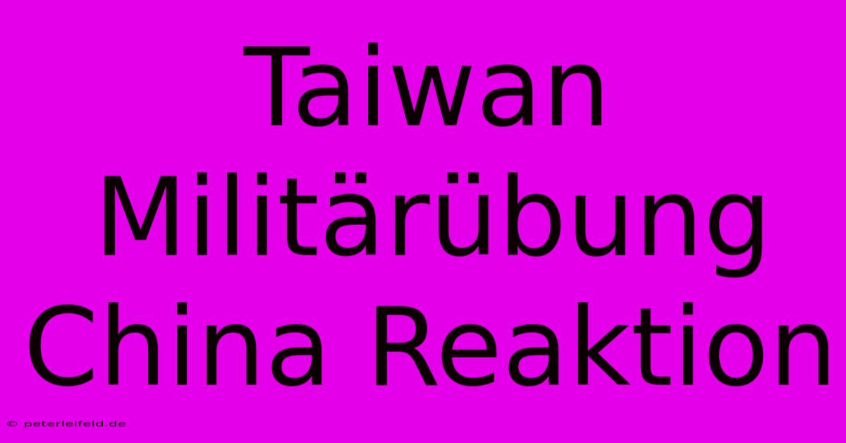 Taiwan Militärübung China Reaktion