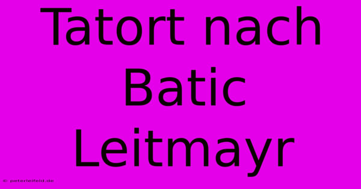 Tatort Nach Batic Leitmayr