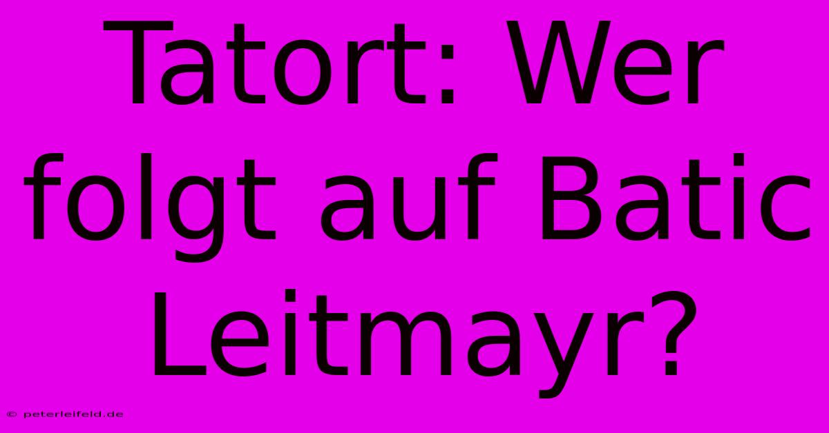 Tatort: Wer Folgt Auf Batic Leitmayr? 