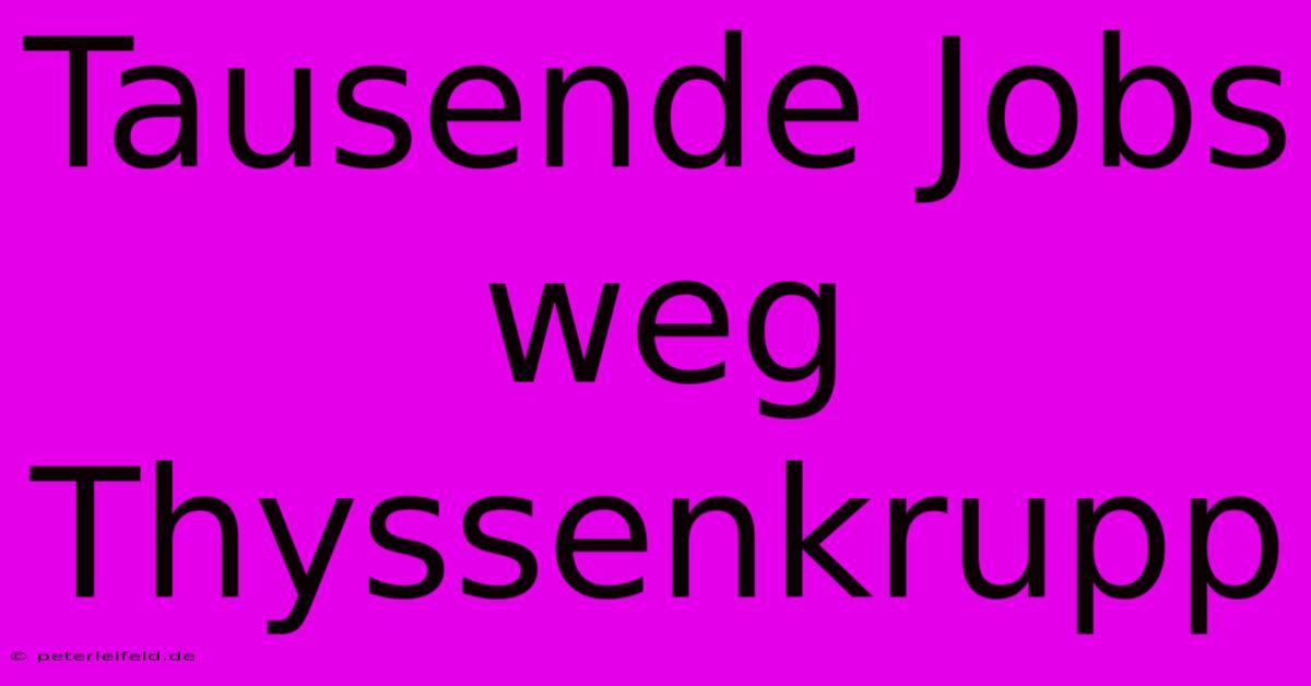 Tausende Jobs Weg Thyssenkrupp