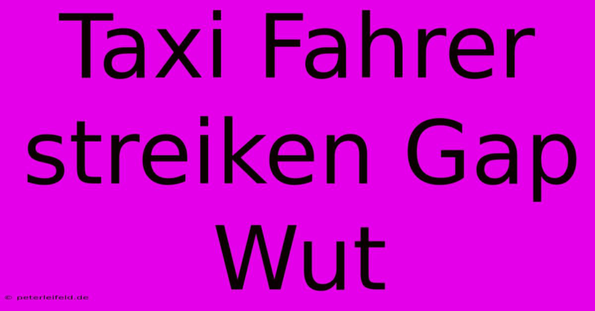 Taxi Fahrer Streiken Gap Wut