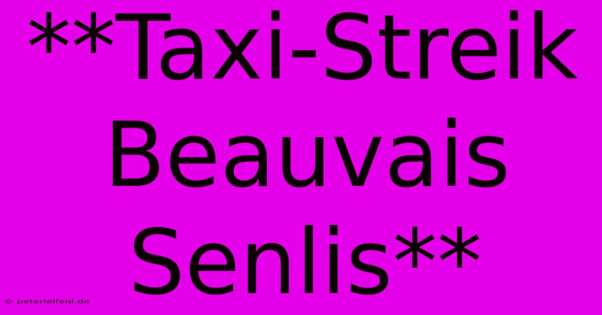 **Taxi-Streik Beauvais Senlis**