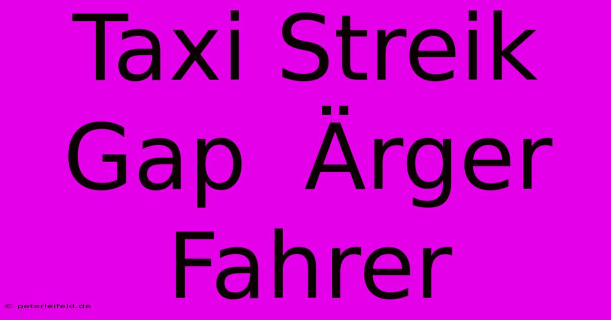 Taxi Streik Gap  Ärger Fahrer