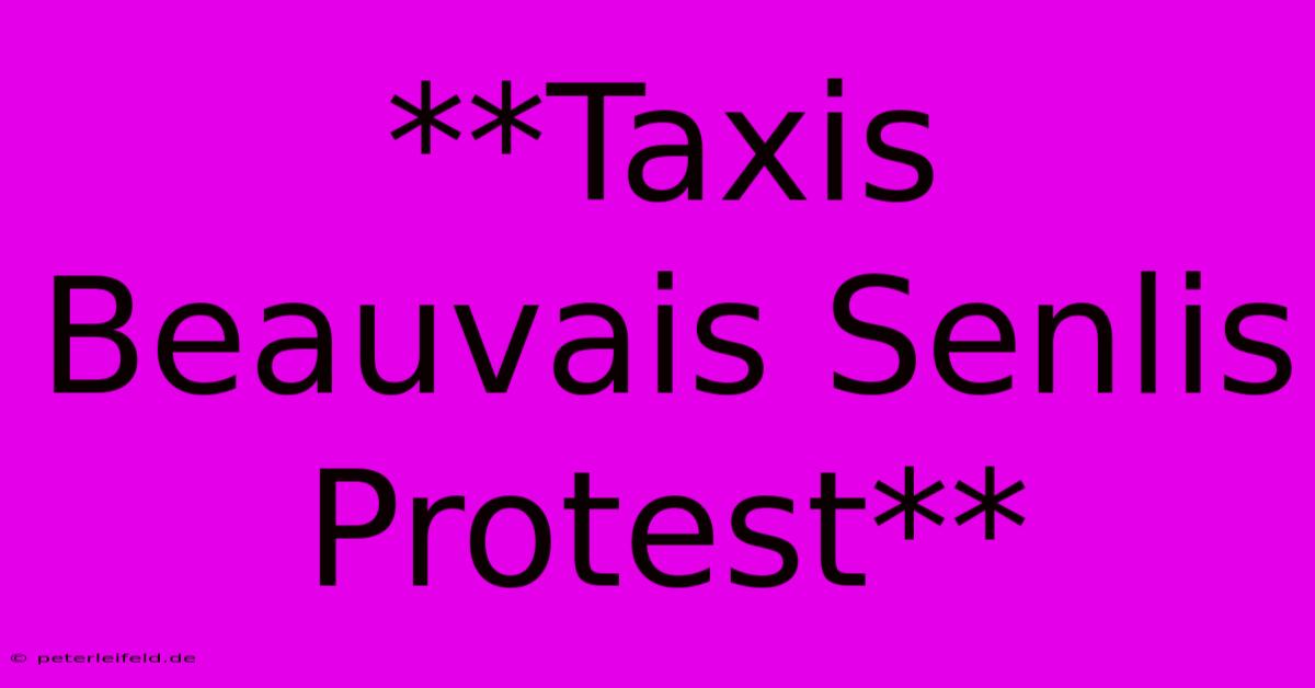 **Taxis Beauvais Senlis Protest**