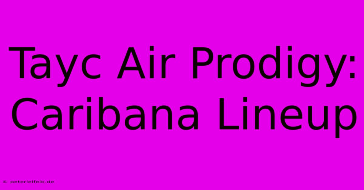 Tayc Air Prodigy: Caribana Lineup