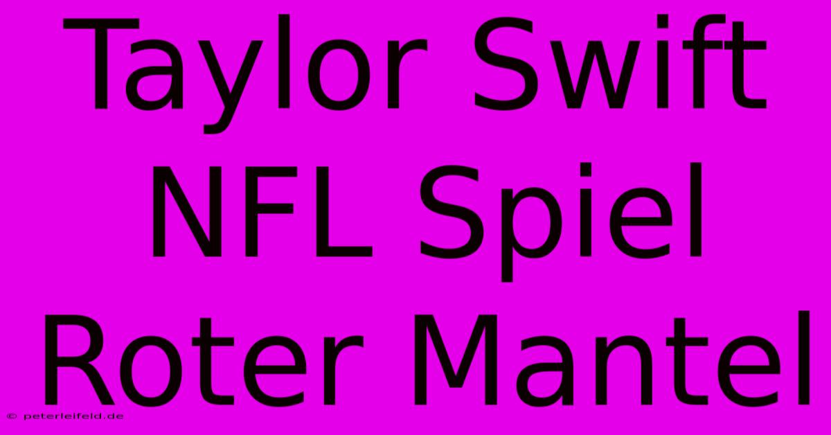 Taylor Swift NFL Spiel Roter Mantel