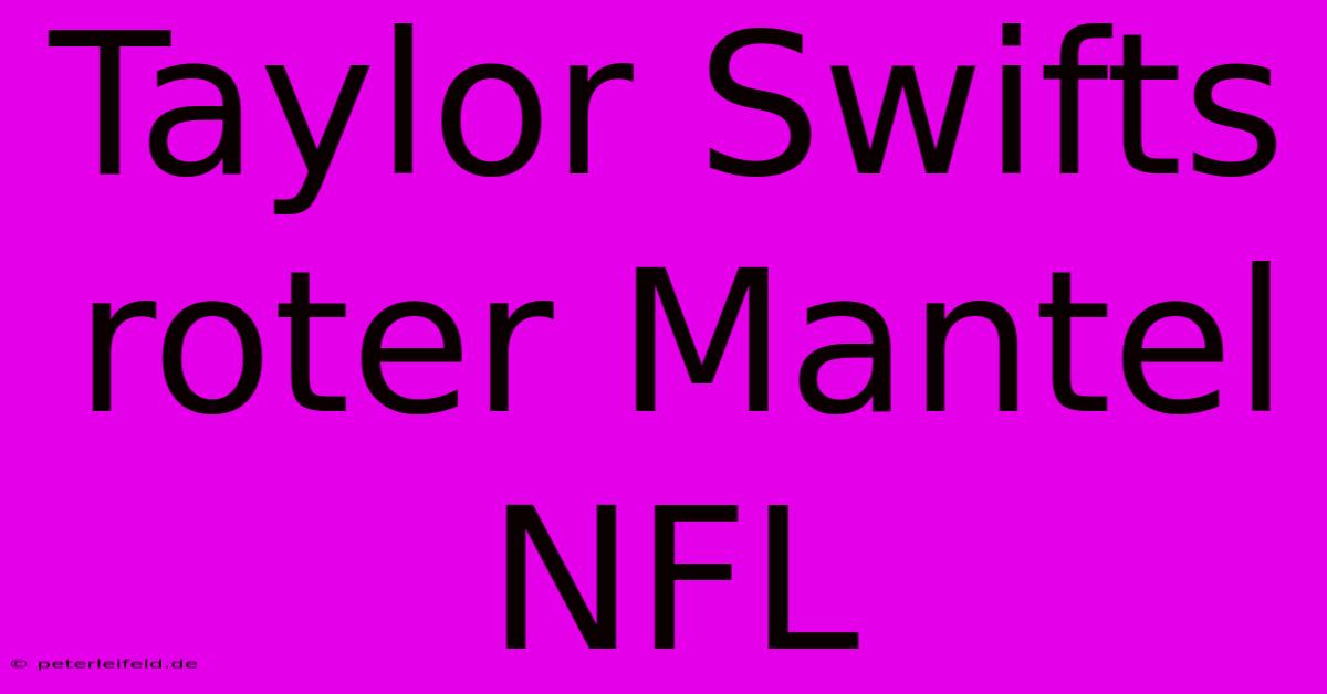 Taylor Swifts Roter Mantel NFL