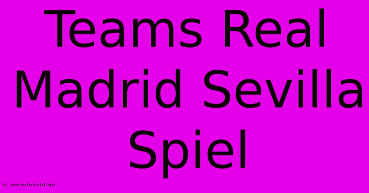 Teams Real Madrid Sevilla Spiel