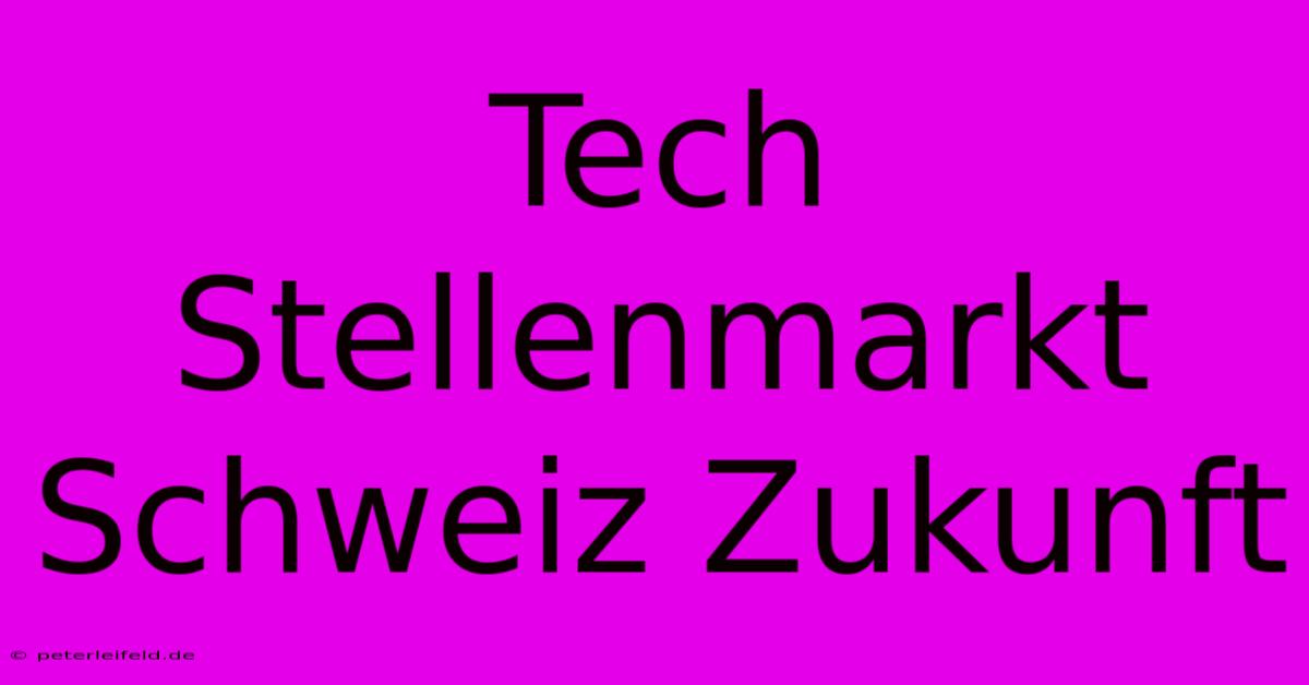 Tech Stellenmarkt Schweiz Zukunft