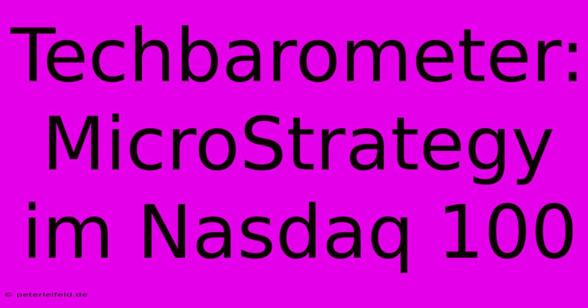 Techbarometer: MicroStrategy Im Nasdaq 100