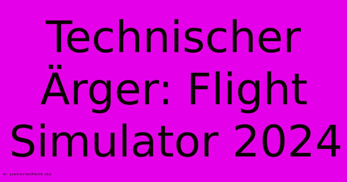 Technischer Ärger: Flight Simulator 2024