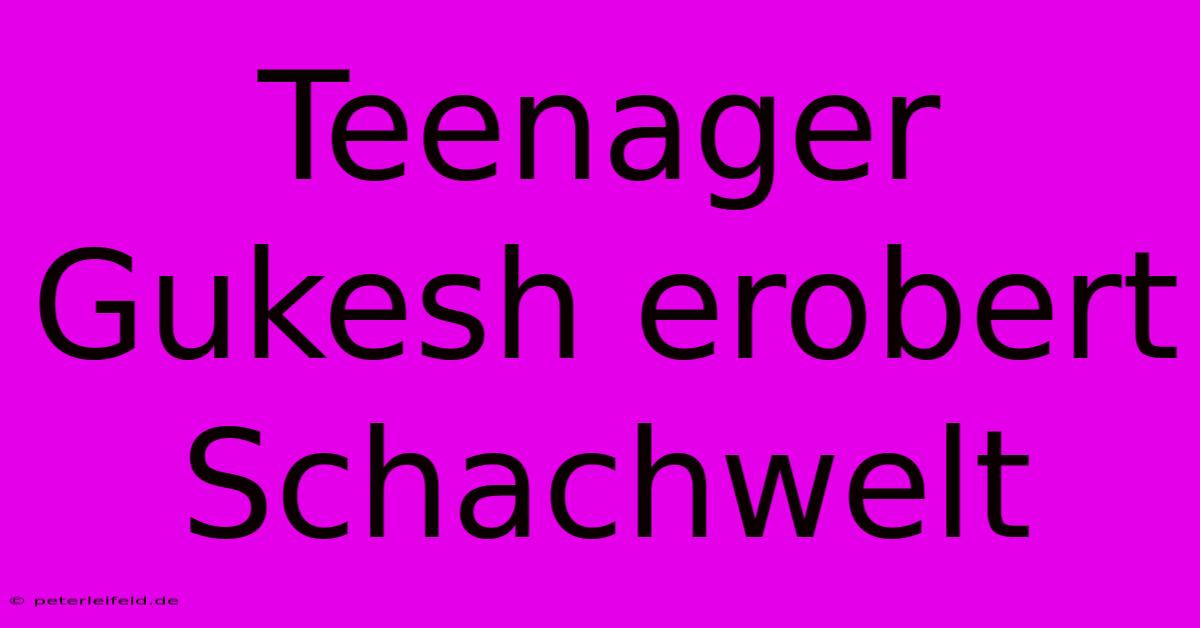 Teenager Gukesh Erobert Schachwelt