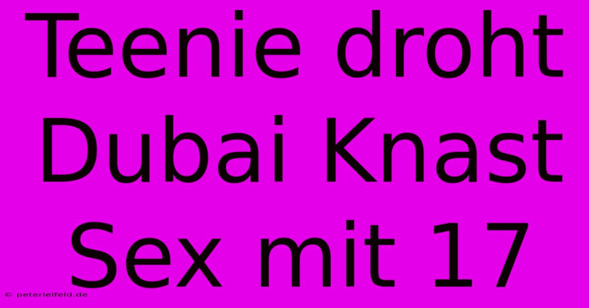 Teenie Droht Dubai Knast Sex Mit 17