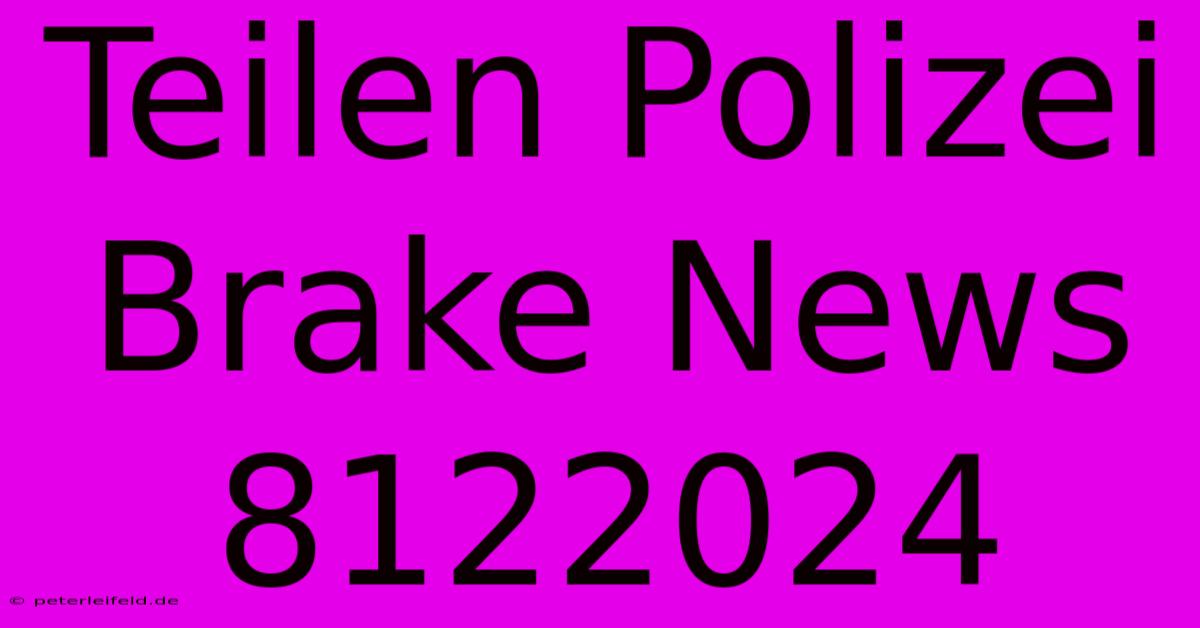 Teilen Polizei Brake News 8122024