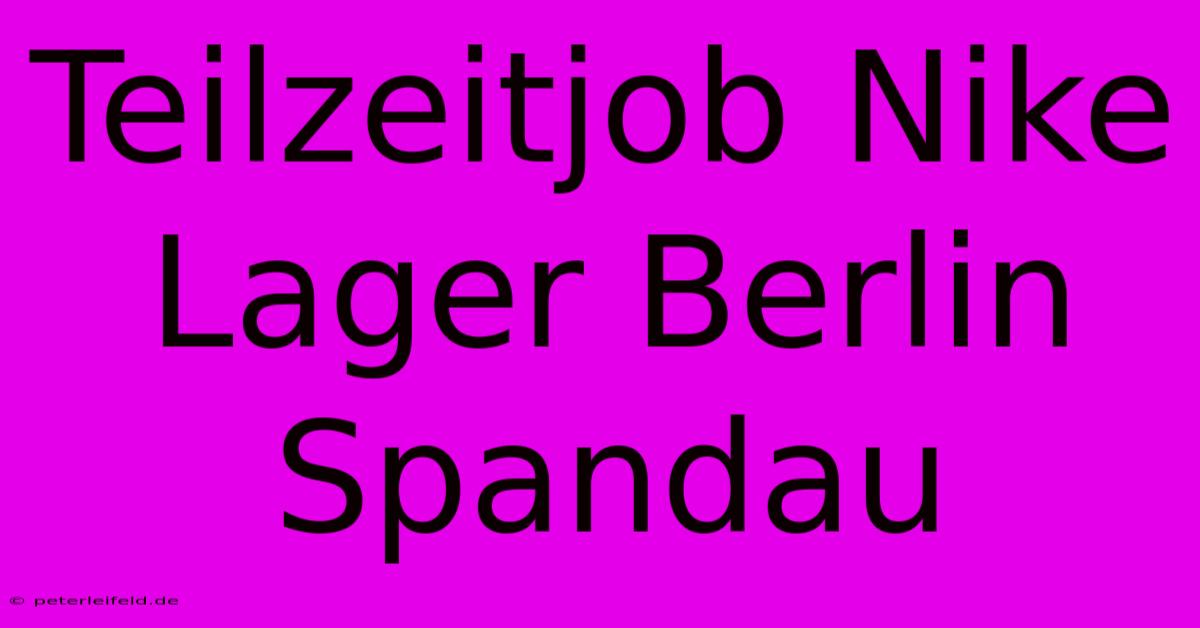 Teilzeitjob Nike Lager Berlin Spandau