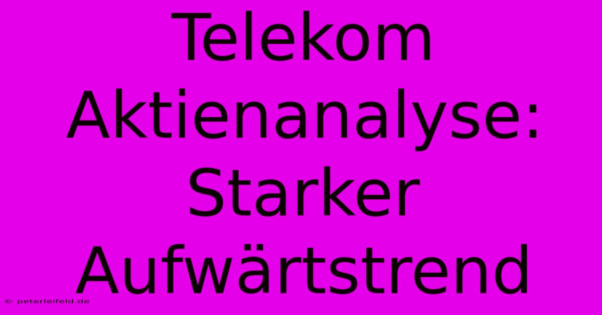 Telekom Aktienanalyse: Starker Aufwärtstrend