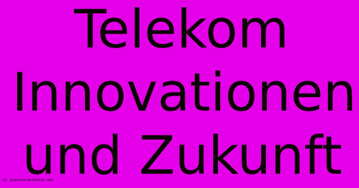 Telekom Innovationen Und Zukunft