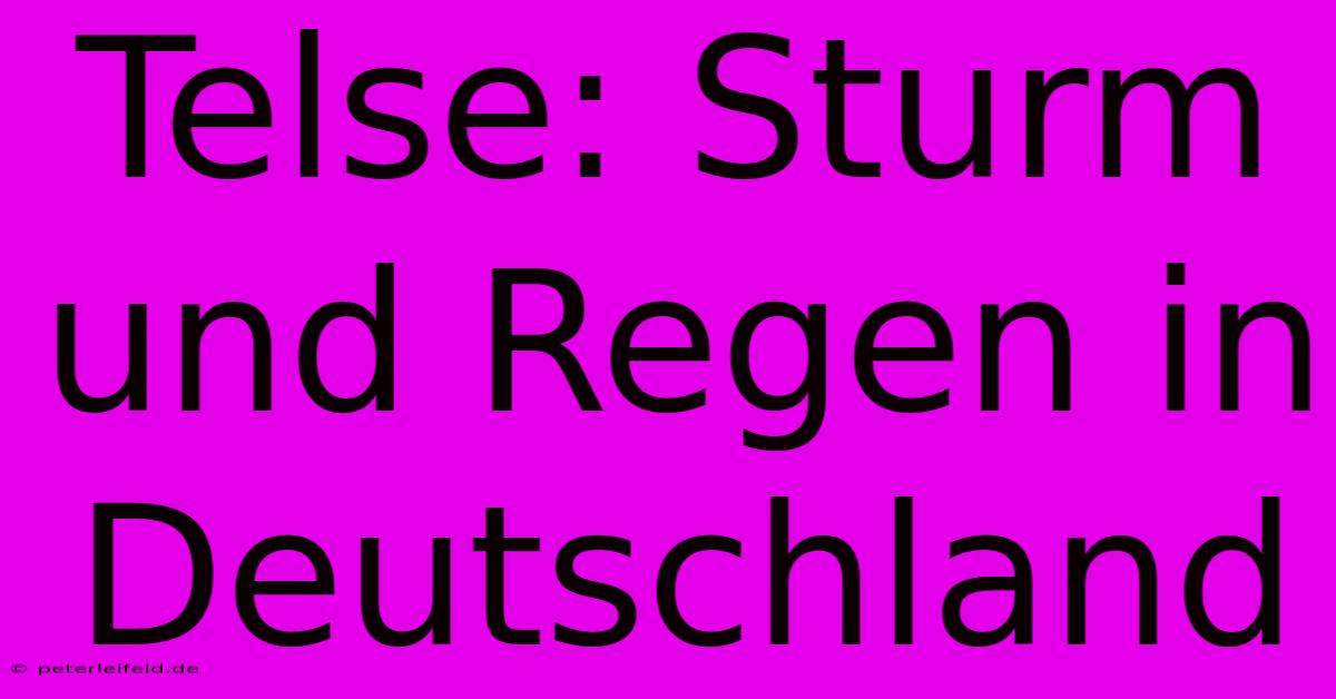 Telse: Sturm Und Regen In Deutschland