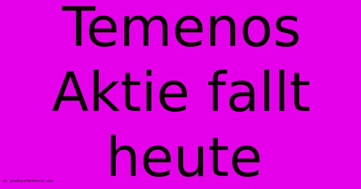 Temenos Aktie Fallt Heute