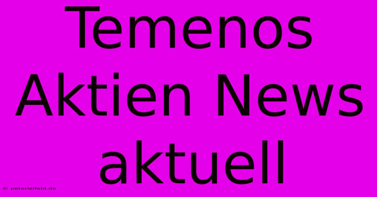 Temenos Aktien News Aktuell