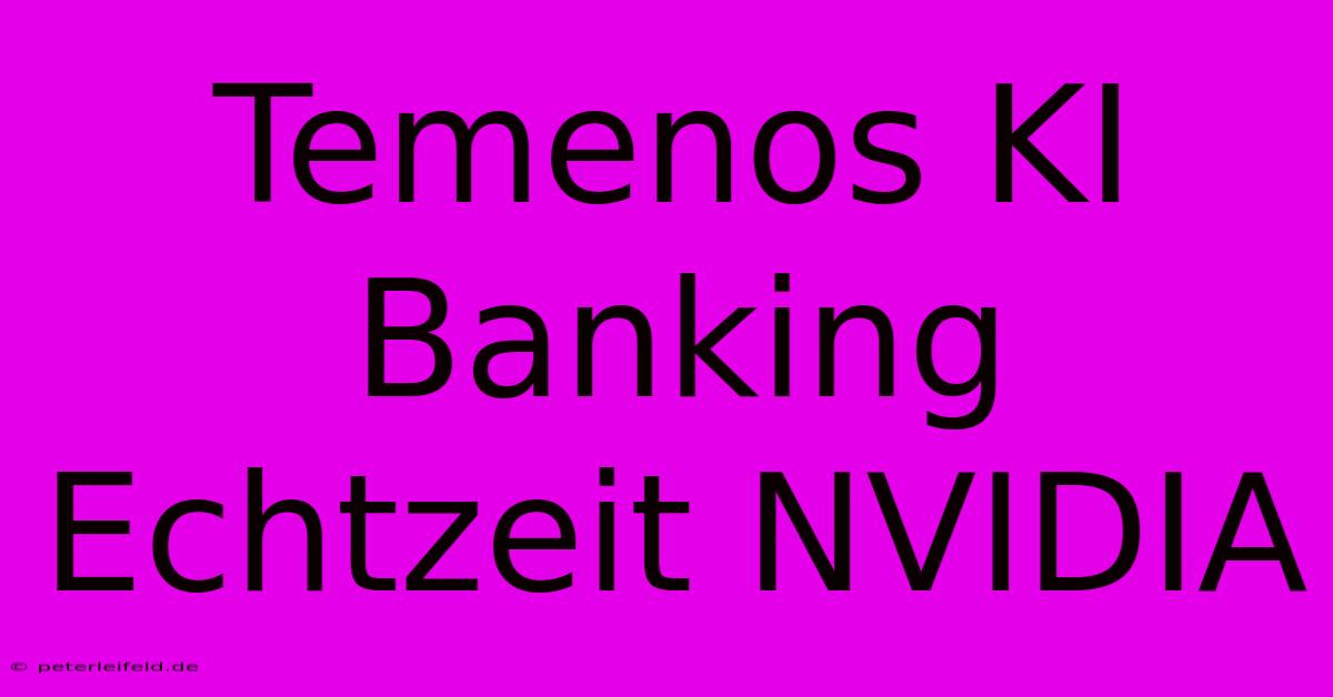 Temenos KI Banking Echtzeit NVIDIA