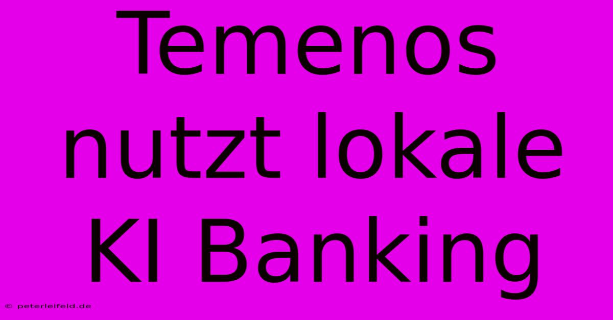 Temenos Nutzt Lokale KI Banking