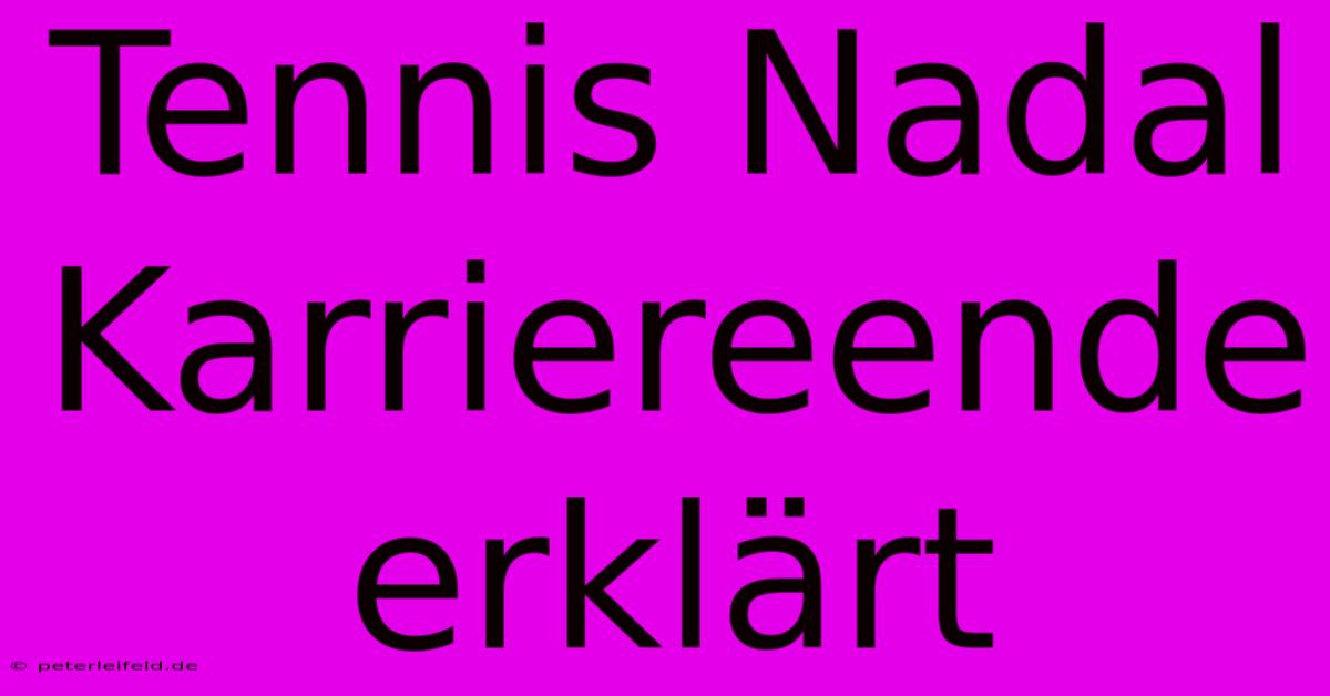 Tennis Nadal Karriereende Erklärt