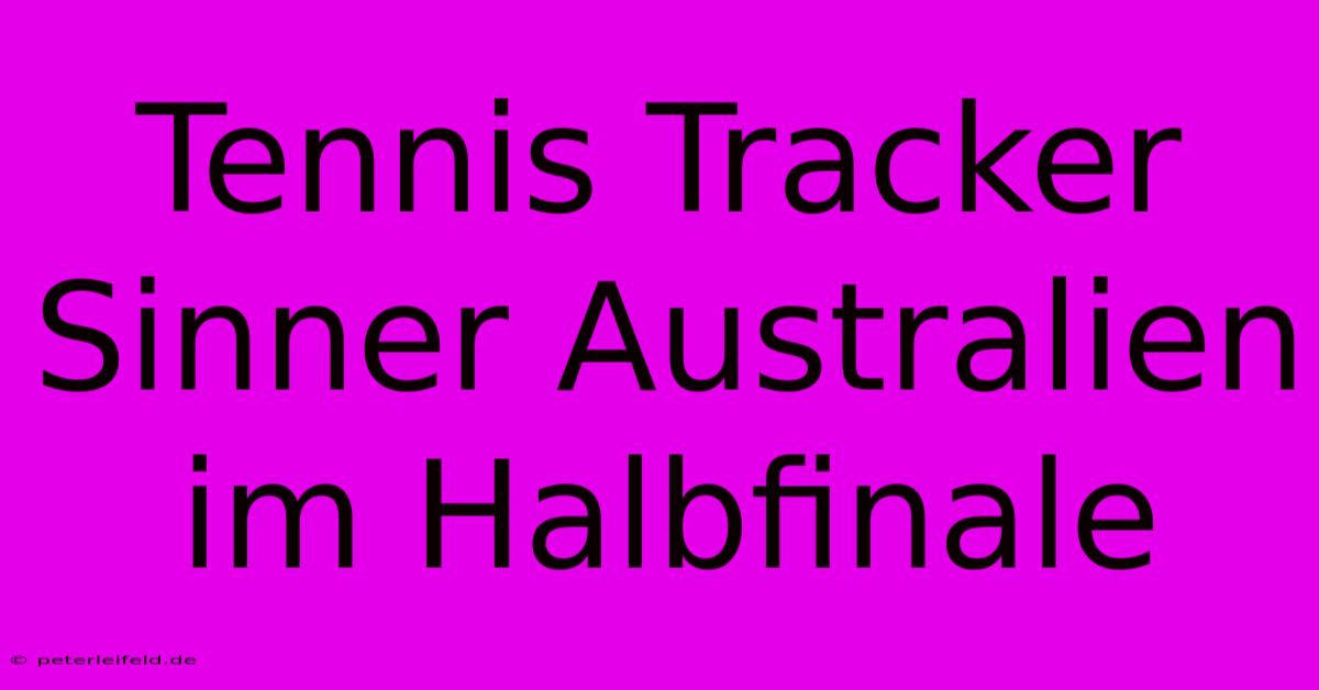 Tennis Tracker Sinner Australien Im Halbfinale