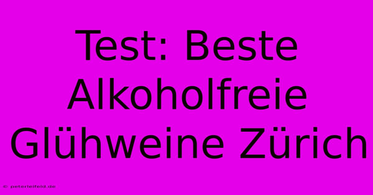 Test: Beste Alkoholfreie Glühweine Zürich