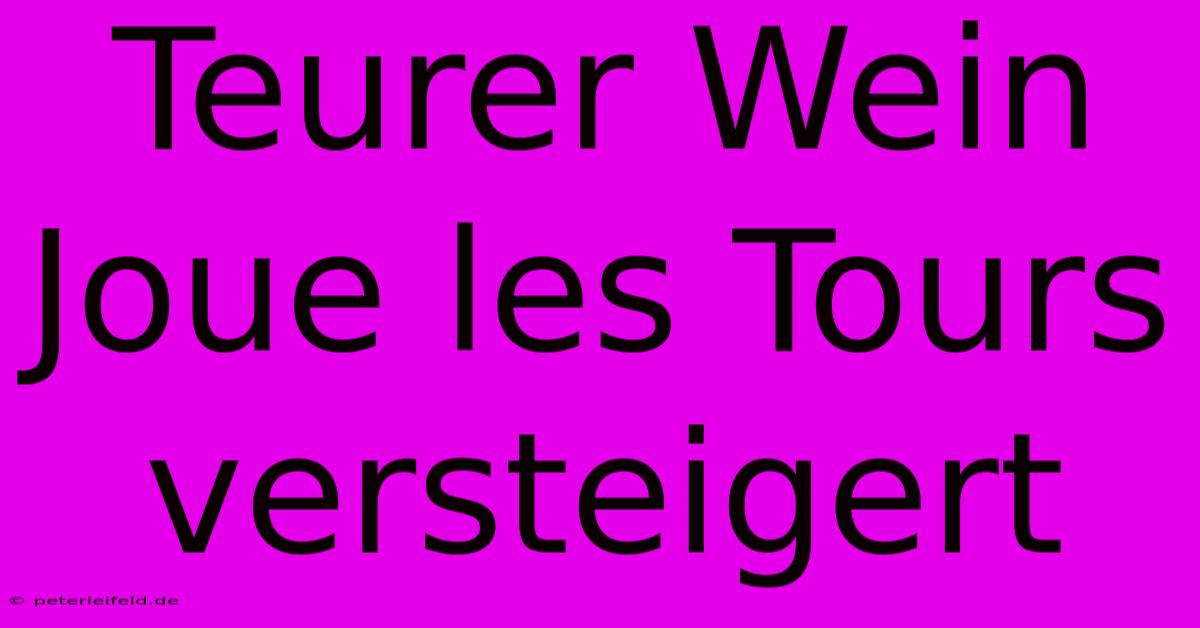 Teurer Wein Joue Les Tours Versteigert