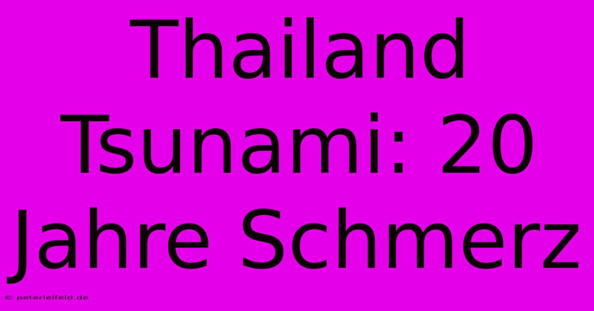 Thailand Tsunami: 20 Jahre Schmerz